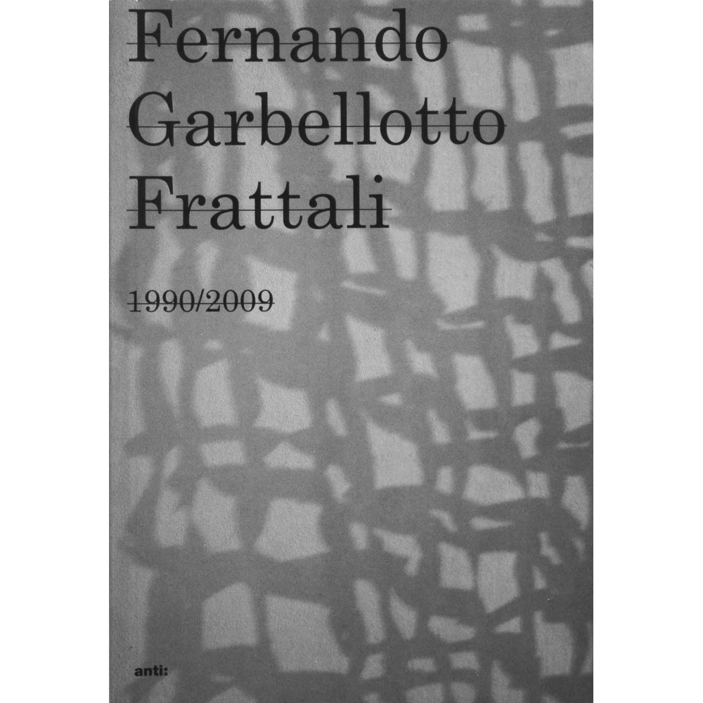 FERNANDO GARBELLOTTO - FRATTALI 1990/2009